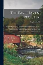 The East-Haven Register: In Three Parts. Part I. Containing a History of the Town of East-Haven, From Its First Settlement in 1644, to the Year 1800 ... Part Ii. Containing an Account of the Names, Marriages and Births of the Families ... to the Year 1800