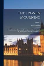 The Lyon in Mourning: Or, a Collection of Speeches, Letters, Journals, Etc. Relative to the Affairs of Prince Charles Edward Stuart; Volume 3