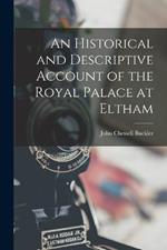 An Historical and Descriptive Account of the Royal Palace at Eltham