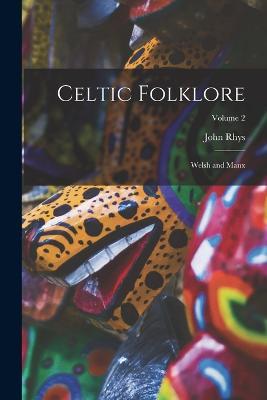 Celtic Folklore: Welsh and Manx; Volume 2 - John Rhys - cover