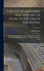 The Life of Mahomet and History of Islam to the Era of the Hegira: With Introductory Chapters On the Original Sources for the Biography of Mahomet and On the Pre-Islamite History of Arabia; Volume 1