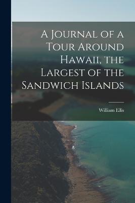 A Journal of a Tour Around Hawaii, the Largest of the Sandwich Islands - William Ellis - cover