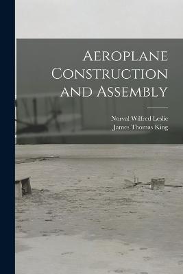 Aeroplane Construction and Assembly - James Thomas King,Norval Wilfred Leslie - cover