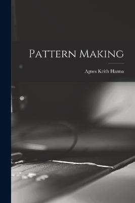 Pattern Making - Agnes Keith Hanna - cover