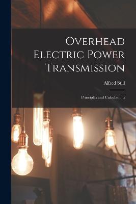 Overhead Electric Power Transmission: Principles and Calculations - Alfred Still - cover