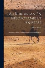Au Kurdistan En Mesopotamie Et En Perse: (Mission Scientifique Du Ministere De L'instruction Publique)