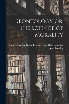 Deontology or, The Science of Morality - John Bowring - cover