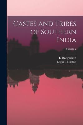 Castes and Tribes of Southern India; Volume 7 - Edgar Thurston,K Rangachari - cover