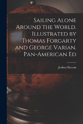 Sailing Alone Around the World. Illustrated by Thomas Forgarty and George Varian. Pan-American Ed - Joshua Slocum - cover