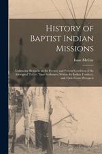 History of Baptist Indian Missions: Embracing Remarks on the Former and Present Condition of the Aboriginal Tribes; Their Settlement Within the Indian Territory, and Their Future Prospects