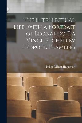 The Intellectual Life. With a Portrait of Leonardo da Vinci, Etched by Leopold Flameng - Philip Gilbert Hamerton - cover