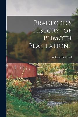 Bradford's History of Plimoth Plantation. - William Bradford - cover
