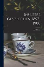 Ins Leere gesprochen, 1897-1900