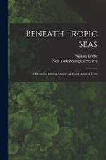 Beneath Tropic Seas; a Record of Diving Among the Coral Reefs of Haiti