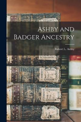 Ashby and Badger Ancestry - Robert L Ashby - cover