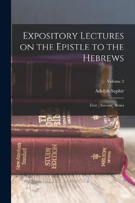 Expository Lectures on the Epistle to the Hebrews: First [-second] Series; Volume 2 - Adolph Saphir - cover