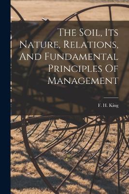 The Soil, Its Nature, Relations, And Fundamental Principles Of Management - cover