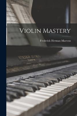Violin Mastery - Frederick Herman Martens - cover