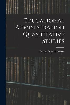Educational Administration Quantitative Studies - George Drayton Strayer - cover