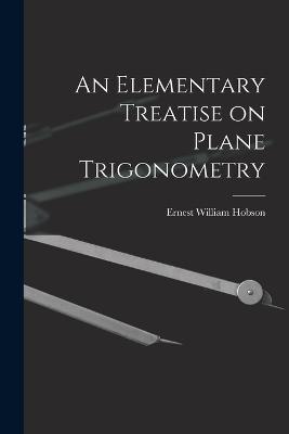 An Elementary Treatise on Plane Trigonometry - Ernest William Hobson - cover