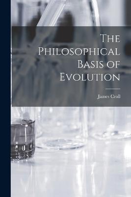 The Philosophical Basis of Evolution - James Croll - cover