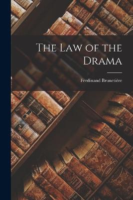The Law of the Drama - Brunetière Ferdinand - cover