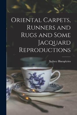 Oriental Carpets, Runners and Rugs and Some Jacquard Reproductions - Humphries Sydney - cover