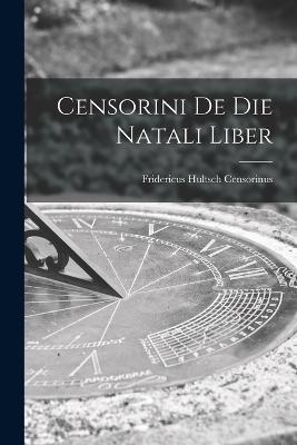 Censorini de die Natali Liber - Censorinus Fridericus Hultsch - cover