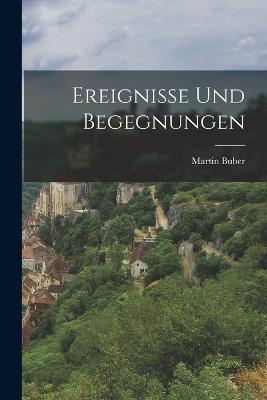 Ereignisse und Begegnungen - Buber Martin - cover