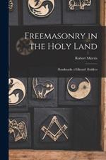 Freemasonry in the Holy Land: Handmarks of Hiram's Builders