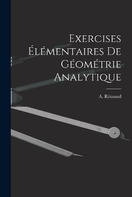 Exercises Elementaires de Geometrie Analytique - A Remond - cover