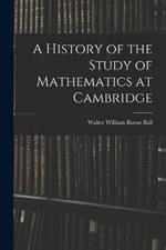 A History of the Study of Mathematics at Cambridge