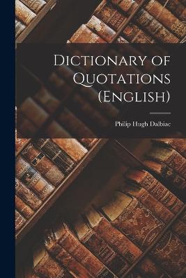 Dictionary of Quotations (English) - Philip Hugh Dalbiac - cover