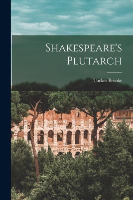 Shakespeare's Plutarch - Tucker Brooke - cover