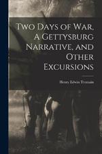 Two Days of War, A Gettysburg Narrative, and Other Excursions