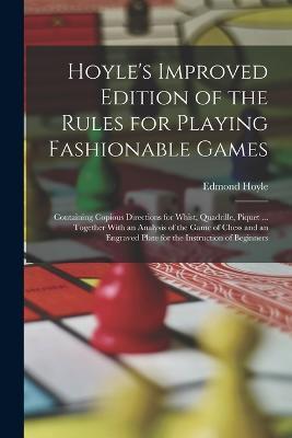 Hoyle's Improved Edition of the Rules for Playing Fashionable Games: Containing Copious Directions for Whist, Quadrille, Piquet ... Together With an Analysis of the Game of Chess and an Engraved Plate for the Instruction of Beginners - Edmond Hoyle - cover