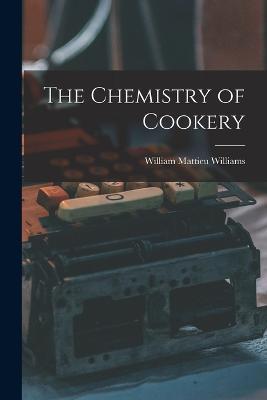 The Chemistry of Cookery - William Mattieu Williams - cover