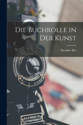 Die Buchrolle in Der Kunst - Theodor Birt - cover