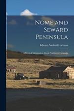 Nome and Seward Peninsula: A Book of Information About Northwestern Alaska
