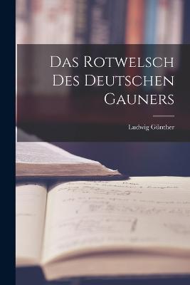 Das Rotwelsch Des Deutschen Gauners - Ludwig Gunther - cover