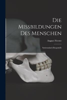Die Missbildungen Des Menschen: Systematisch Dargestellt - August Förster - cover