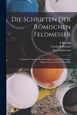 Die Schriften Der Roemischen Feldmesser: Gromatici Veteres / Ex Recensione Caroli Lachmanni; Diagrammata Edidit S. Rvdorffvs