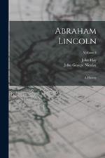 Abraham Lincoln: A History; Volume 4