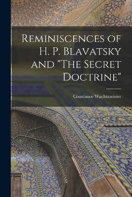 Reminiscences of H. P. Blavatsky and The Secret Doctrine - Constance Wachtmeister - cover