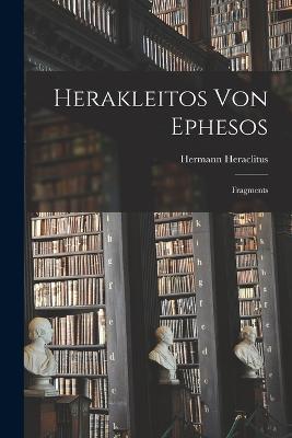 Herakleitos Von Ephesos: Fragments - Hermann Heraclitus - cover