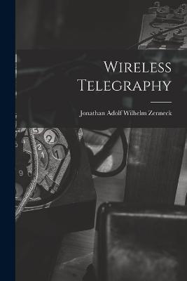 Wireless Telegraphy - Jonathan Adolf Wilhelm Zenneck - cover