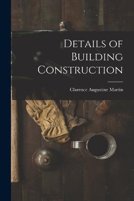 Details of Building Construction - Clarence Augustine Martin - cover