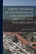 A Brief Grammar of the Portuguese Language With Exercises and Vocabularies