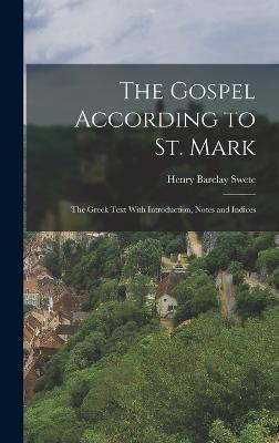 The Gospel According to St. Mark; the Greek Text With Introduction, Notes and Indices - Henry Barclay Swete - cover
