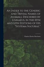 An Index to the Generic and Trivial Names of Animals, Described by Linnaeus, in the 10th and 12th Editions of his 
